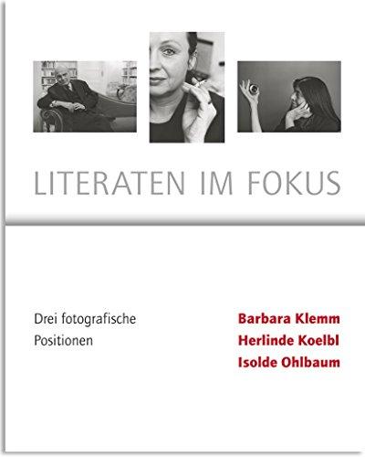 Literaten im Fokus- Drei Fotografische Positionen- Barbara Klemm, Herlinde Koelbl, Isolde Ohlbaum