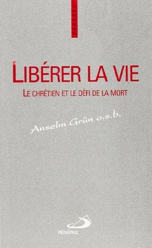 Libérer la vie : le chrétien et le défi de la mort