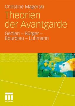 Theorien Der Avantgarde: Gehlen - Bürger - Bourdieu - Luhmann (German Edition)