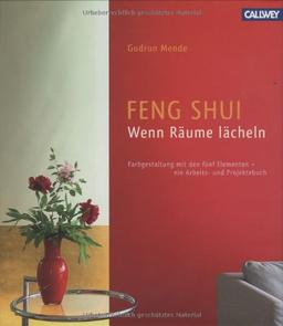 Feng Shui - Wenn Räume lächeln: Farbgestaltung mit den 5 Elementen - ein Arbeits- und Projektbuch