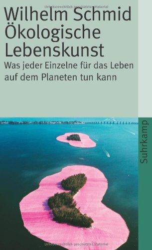 Ökologische Lebenskunst: Was jeder Einzelne für das Leben auf dem Planeten tun kann (suhrkamp taschenbuch)