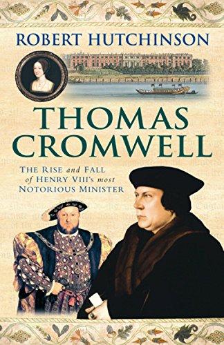 Thomas Cromwell: The Rise and Fall of Henry VIII's Most Notorious Minister