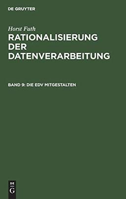 Horst Futh: Rationalisierung der Datenverarbeitung: Die EDV mitgestalten: EDV für Mitarbeiter von Fachabteilungen