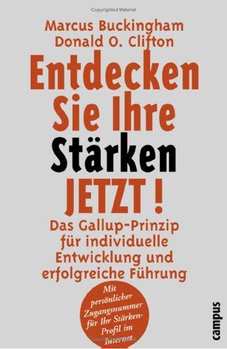 Entdecken Sie Ihre Stärken jetzt!: Das Gallup-Prinzip für individuelle Entwicklung und erfolgreiche Führung