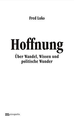 Hoffnung: Über Wandel, Wissen und politische Wunder