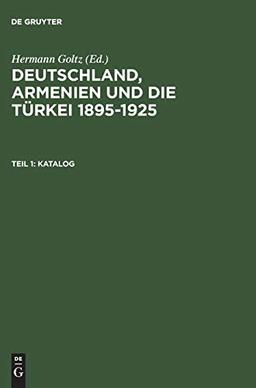 Katalog: Dokumente und Zeitschriften aus dem Dr.Johannes-Lepsius-Archiv (Deutschland, Armenien und die Türkei 1895–1925)