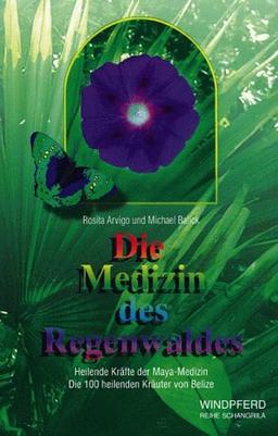 Die Medizin des Regenwaldes. Heilende Kräfte der Maya- Medizin