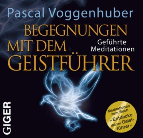 Begegnungen mit dem Geistführer - Geführte Meditationen