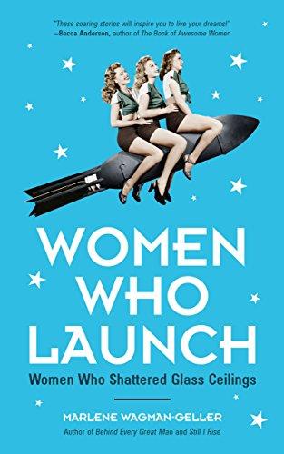 Women Who Launch: The Women Who Shattered Glass Ceilings