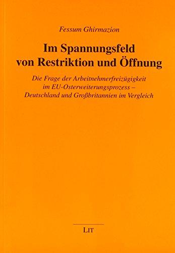 Im Spannungsfeld von Restriktion und Öffnung: Die Frage der Arbeitnehmerfreizügigkeit im EU-Osterweiterungsprozess - Deutschland und Großbritannien im Vergleich