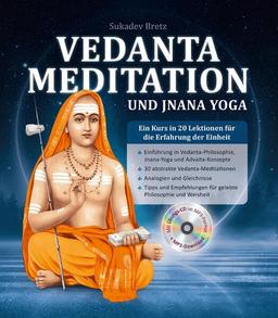 Vedanta Meditation und Jnana Yoga: Ein Kurs in 20 Lektionen für die Erfahrung der Einheit