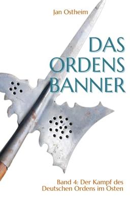 Das Ordensbanner: Der Kampf des Deutschen Ordens im Osten