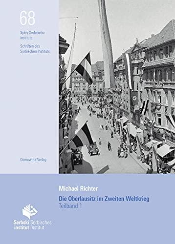 Die Oberlausitz im Zweiten Weltkrieg 1936 - 1946: Studie zu den wendisch-deutschen Kreisen in Sachsen und Niederschlesien 1937 bis 1945 (Schriften des Sorbischen Instituts /Spisy Serbskeho instituta)