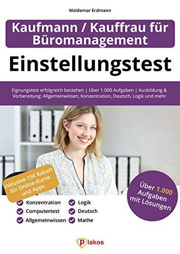 Einstellungstest Kaufmann / Kauffrau für Büromanagement: Eignungstest erfolgreich bestehen | Über 1.000 Aufgaben | Ausbildung und Vorbereitung: Allgemeinwissen, Konzentration, Deutsch, Logik und mehr