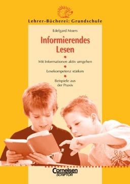 Lehrerbücherei Grundschule: Informierendes Lesen: Mit Informationen aktiv umgehen - Lesekompetenz stärken - Beispiele aus der Praxis