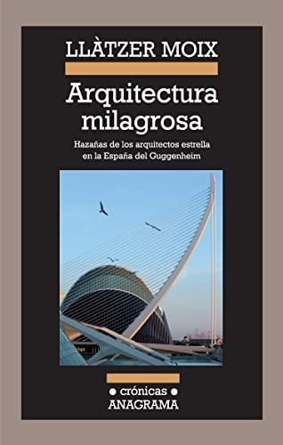 Arquitectura milagrosa : hazañas de los arquitectos estrella en la España del Guggenheim (Crónicas, Band 89)