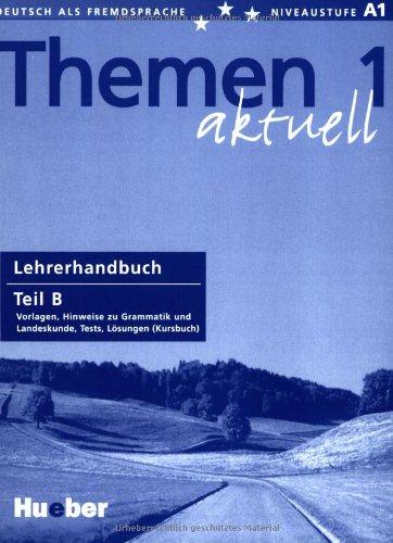 Themen aktuell 1 - dreibändige Ausgabe. Deutsch als Fremdsprache - Niveaustufe A1: Themen aktuell 1: Deutsch als Fremdsprache / Lehrerhandbuch Teil B: ... Hinweise zu Grammatik und Landeskunde, Tests