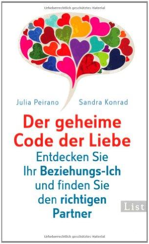 Der geheime Code der Liebe: Entdecken Sie Ihr Beziehungs-Ich und finden Sie den richtigen Partner