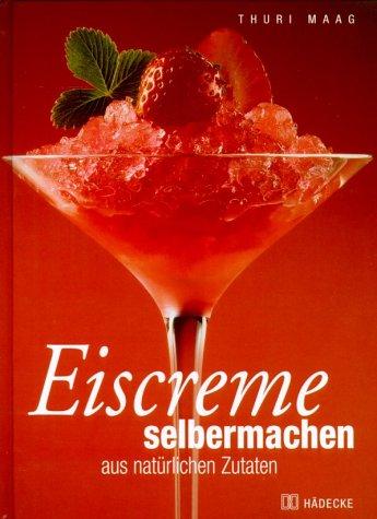 Eiscreme selbermachen aus natürlichen Zutaten