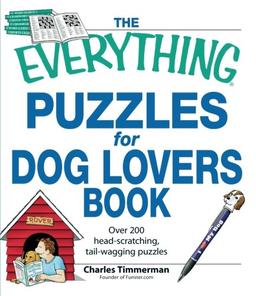 The Everything Puzzles for Dog Lovers Book: Over 200 head-scratching, tail-wagging puzzles