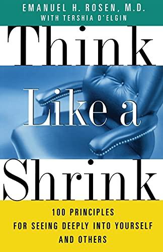 Think Like a Shrink: 100 Principles for Seeing Deeply into Yourself and Others