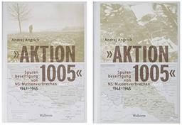 »Aktion 1005« - Spurenbeseitigung von NS-Massenverbrechen 1942 -1945: Eine »geheime Reichssache« im Spannungsfeld von Kriegswende und Propaganda