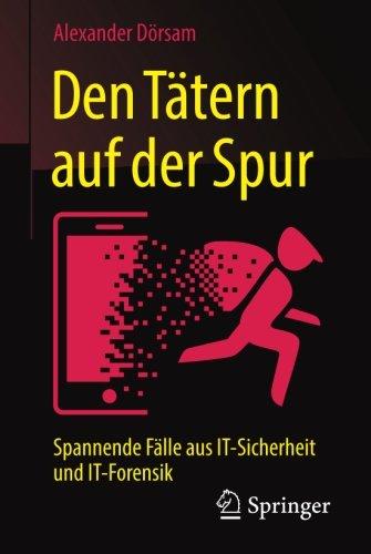 Den Tätern auf der Spur: Spannende Fälle aus IT-Sicherheit und IT-Forensik