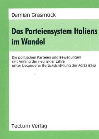 Das Parteiensystem Italiens im Wandel. Die politischen Parteien und Bewegungen seit Anfang der neunziger Jahre unter besonderer Berücksichtigung der Forza Italia