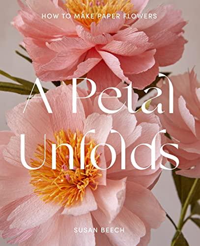 A Petal Unfolds: How to Make Paper Flowers