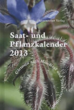 Saat- und Pflanzkalender 2013: Gärtnern nach Mondlauf und Tierkreiszeichen