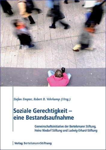 Soziale Gerechtigkeit: eine Bestandsaufnahme. Gemeinschaftsinitiative der Bertelsmann Stiftung, Heinz Nixdorf Stiftung und Ludwig-Erhard-Stiftung