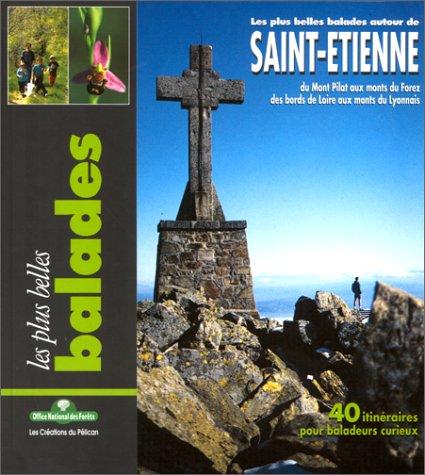 Les plus belles balades autour de Saint-Etienne : du Mont Pilat aux monts du Forez, des bords de Loire aux monts du Lyonnais