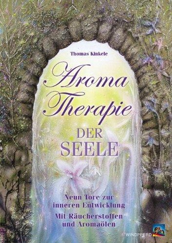 Aromatherapie der Seele: Neun Tore zur inneren Entwicklung. Mit Räucherstoffen und Aromaölen