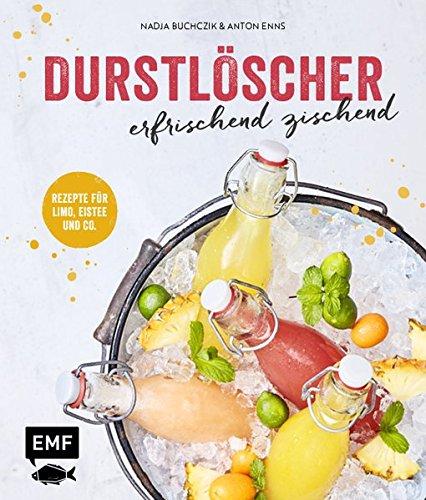 Durstlöscher - erfrischend zischend: Rezepte für Limo, Eistee und Co.