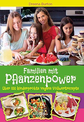 Familien mit Pflanzenpower: Über 100 kinderprobte, vegane Vollwertrezepte