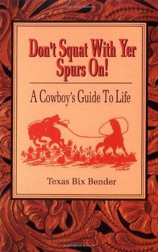 Don't Squat with Yer Spurs On!: A Cowboy's Guide to Life: Bk.1