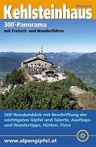 Panorama-Guide Kehlsteinhaus: 300°-Gipfelpanorama mit Freizeit- und Wandertipps (Panorama-Guides / Freizeit- und Wandertipps in beschriftetem, ausfaltbarem Panoramafoto)