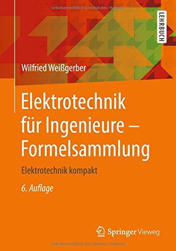 Elektrotechnik für Ingenieure - Formelsammlung: Elektrotechnik kompakt