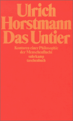 Das Untier. Konturen einer Philosophie der Menschenflucht