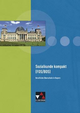 Buchners Kolleg Politik FOS/BOS Bayern: Sozialkunde FOS/ BOS Bayern: Unterrichtswerk für die Fachoberschule/Berufsoberschule in Bayern