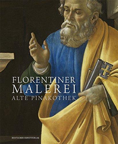 Florentiner Malerei: Alte Pinakothek. Die Gemälde des 14. bis 16. Jahrhunderts