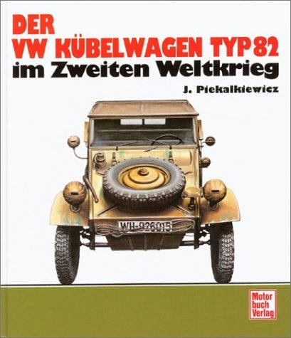 Der VW Kübelwagen Typ 82 im Zweiten Weltkrieg. Sonderausgabe. (2. Auflage 1984)