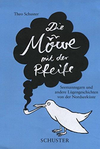 Die Möwe mit der Pfeife: Seemannsgarn und andere Lügengeschichten von der Nordseeküste