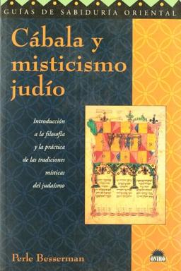 Cabala y misticismo judio / Kabbalah and Jewish Mysticism: Introduccion a LA Filosofia Y LA Practica De Las Tradiciones Misticas Del Judaismo