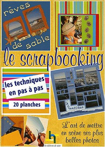 Le scrapbooking : l'art de mettre en scène ses plus belles photos : les techniques en pas à pas, 20 planches