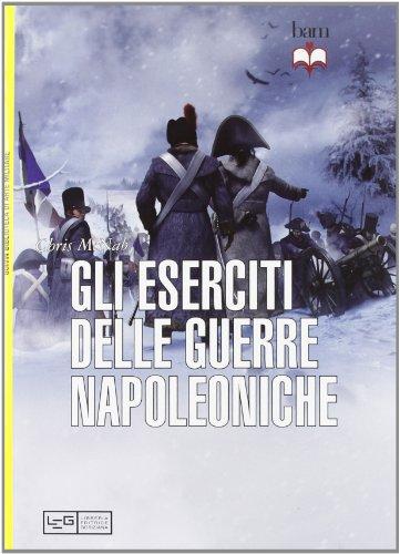 Gli eserciti delle guerre napoleoniche (Biblioteca di arte militare)