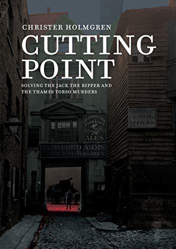 Cutting Point: Solving the Jack the Ripper and the Thames Torso Murders