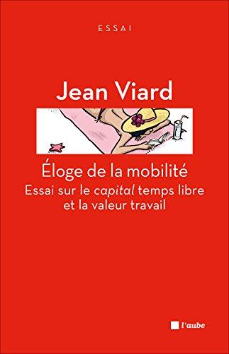 Eloge de la mobilité : essai sur le capital temps libre et la valeur travail