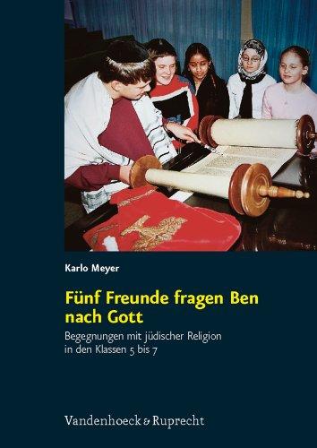 Fünf Freunde fragen Ben nach Gott: Begegnungen mit jüdischer Religion in den Klassen 5 bis 7