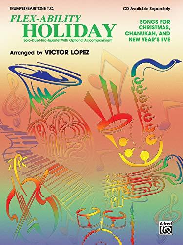 Flex-Ability Holiday: Solo-Duet-Trio-Quartet With Optional Accompaniment; Trumpet/Baritone T.C.; Songs for Christmas, Chanukah, and New Year's Eve